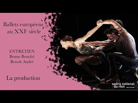 BALLET | Ballets européens au XXIe siècle | ENTRETIEN "La production - Bruno Bouché et Benoît André"