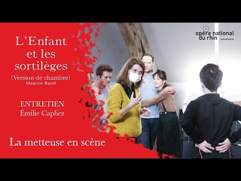 OPÉRA | L'Enfant et les sortilèges | ENTRETIEN "La metteuse en scène - Émilie Capliez"